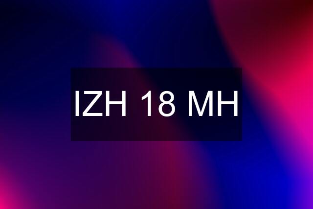 IZH 18 MH