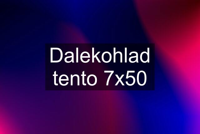 Dalekohlad tento 7x50