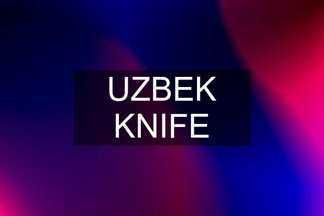 UZBEK KNIFE