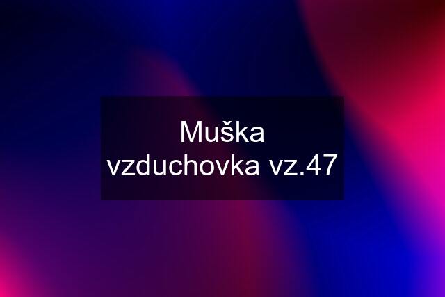 Muška vzduchovka vz.47