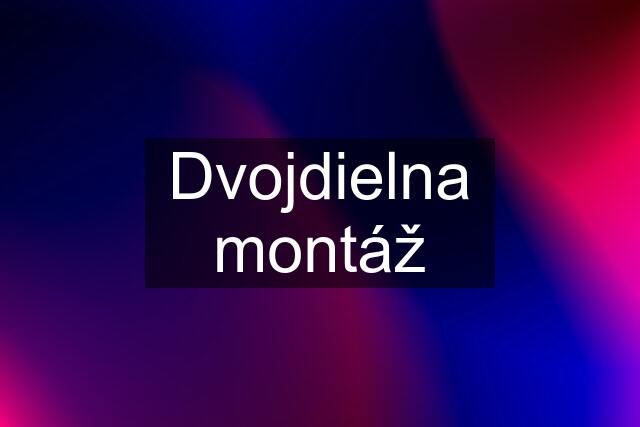 Dvojdielna montáž