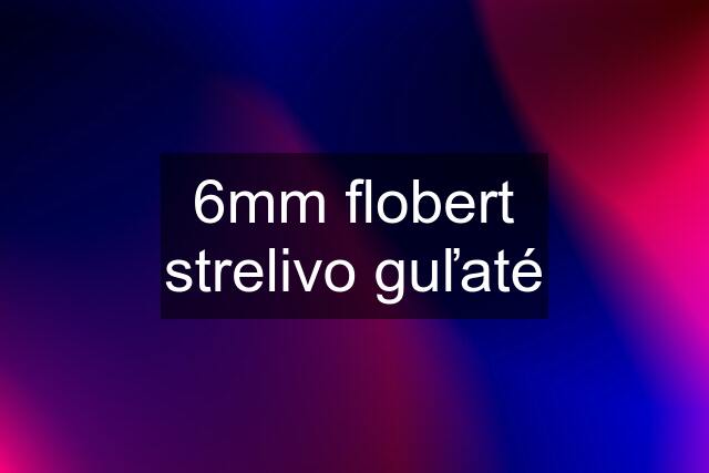 6mm flobert strelivo guľaté