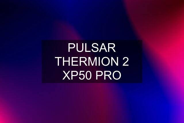 PULSAR THERMION 2 XP50 PRO