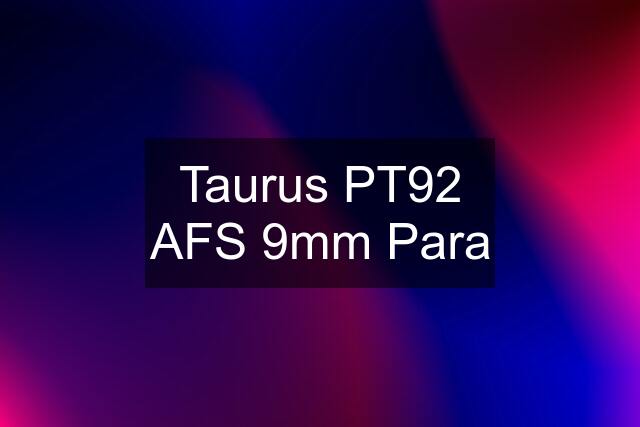 Taurus PT92 AFS 9mm Para