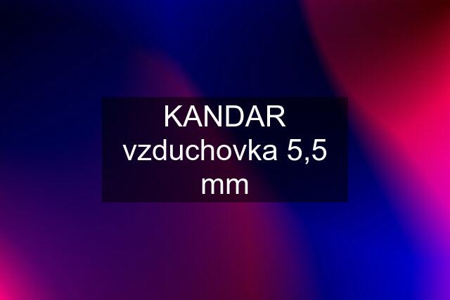 KANDAR vzduchovka 5,5 mm