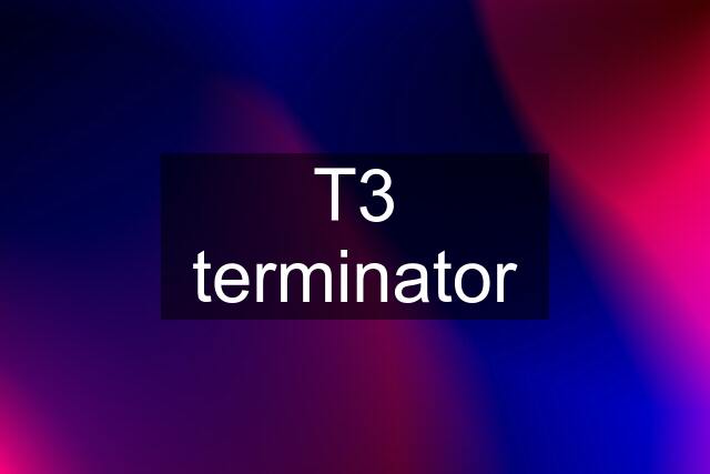 T3 terminator