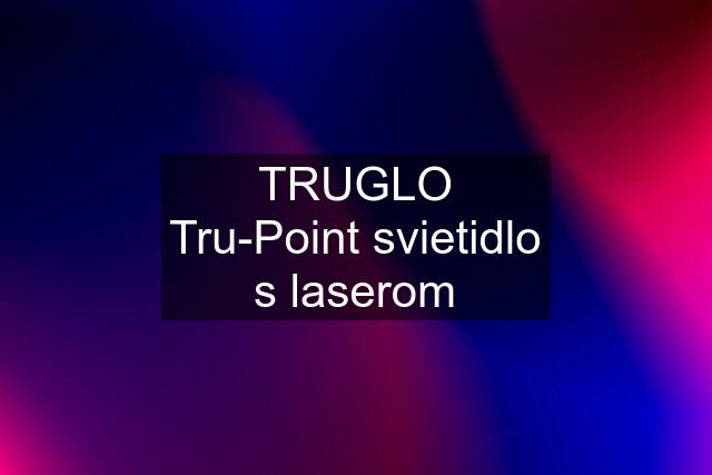 TRUGLO Tru-Point svietidlo s laserom