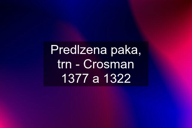 Predlzena paka, trn - Crosman 1377 a 1322