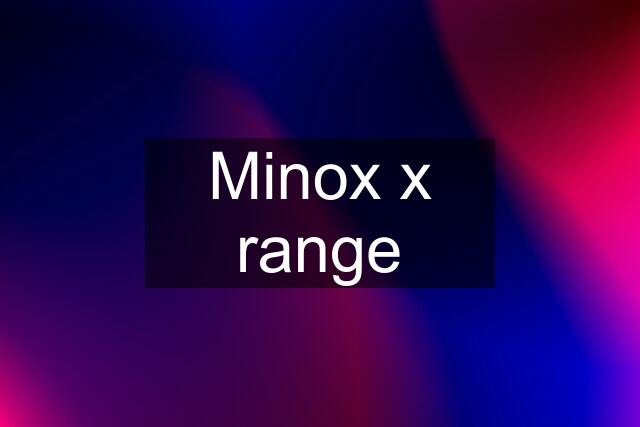 Minox x range