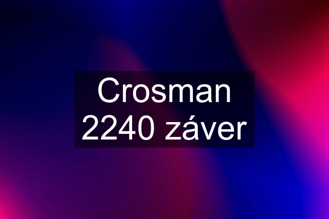 Crosman 2240 záver