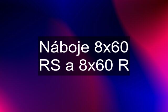 Náboje 8x60 RS a 8x60 R