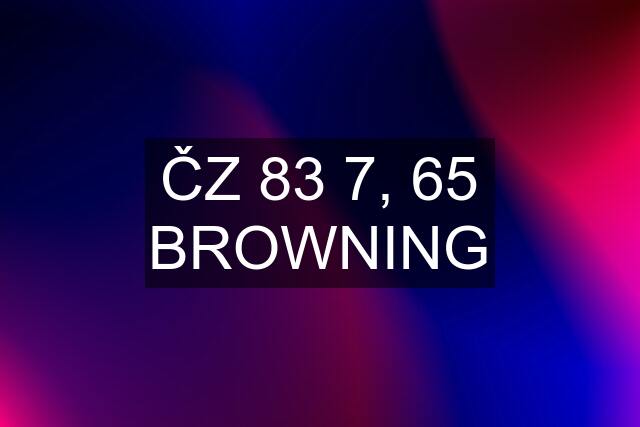 ČZ 83 7, 65 BROWNING