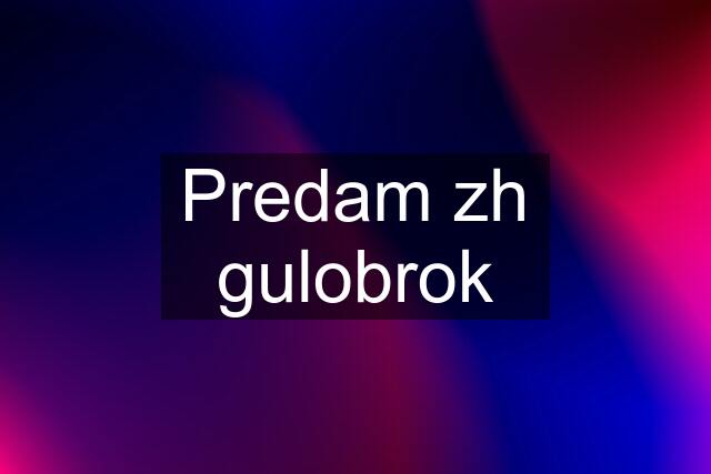 Predam zh gulobrok