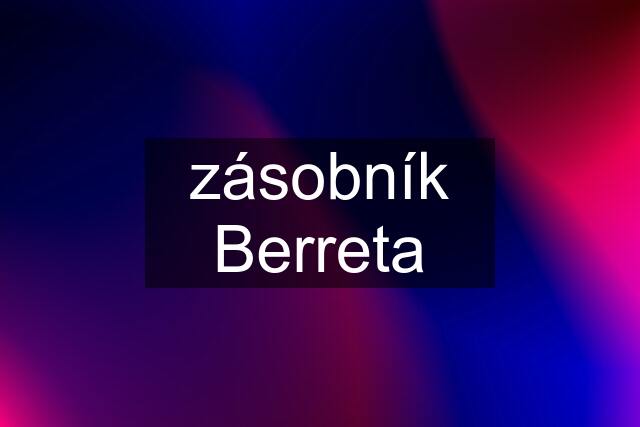 zásobník Berreta