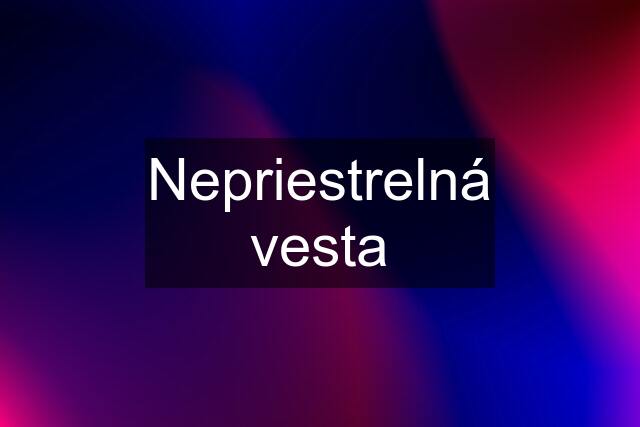 Nepriestrelná vesta