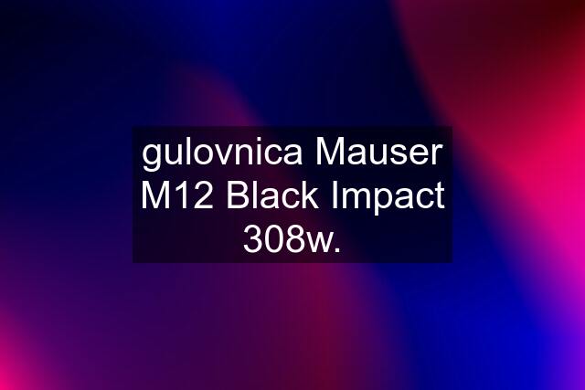 gulovnica Mauser M12 Black Impact 308w.