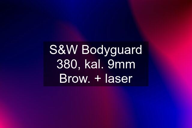 S&W Bodyguard 380, kal. 9mm Brow. + laser