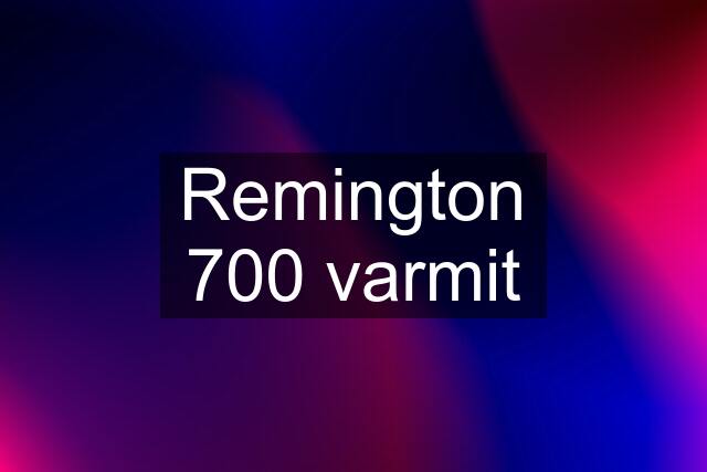 Remington 700 varmit