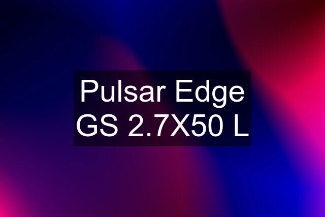 Pulsar Edge GS 2.7X50 L