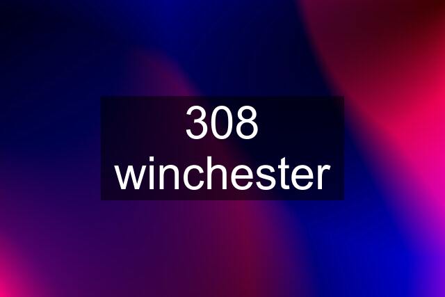 308 winchester