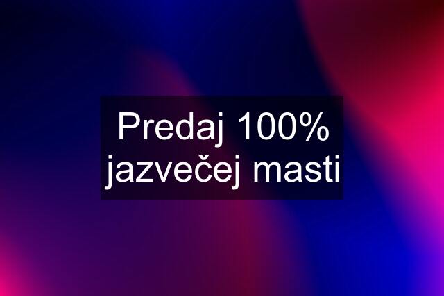 Predaj 100% jazvečej masti