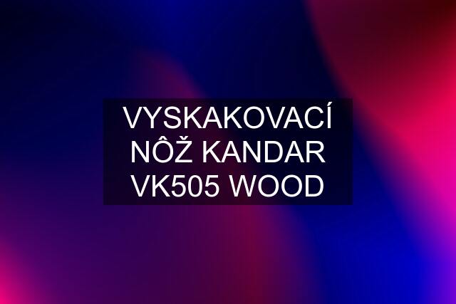 VYSKAKOVACÍ NÔŽ KANDAR VK505 WOOD