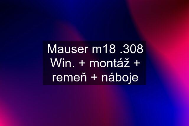 Mauser m18 .308 Win. + montáž + remeň + náboje