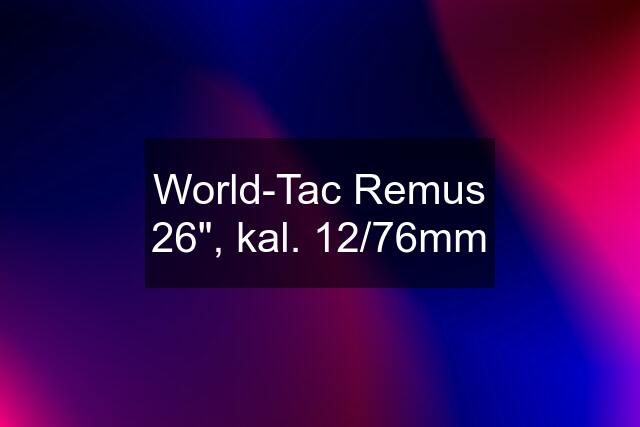 World-Tac Remus 26", kal. 12/76mm