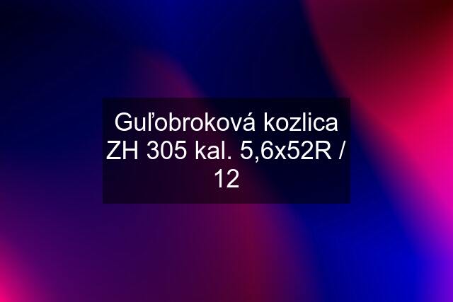 Guľobroková kozlica ZH 305 kal. 5,6x52R / 12