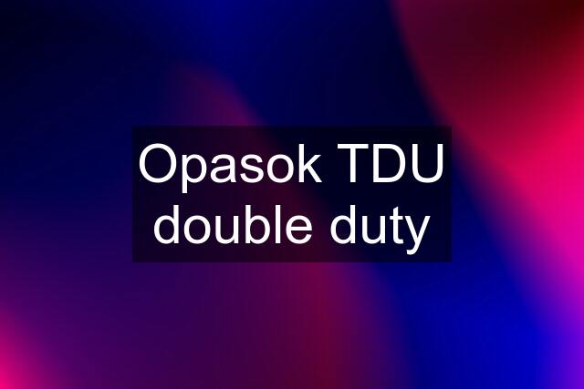 Opasok TDU double duty