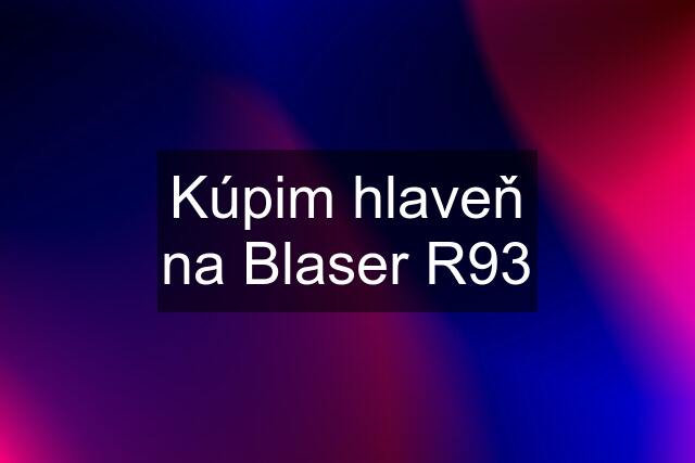 Kúpim hlaveň na Blaser R93