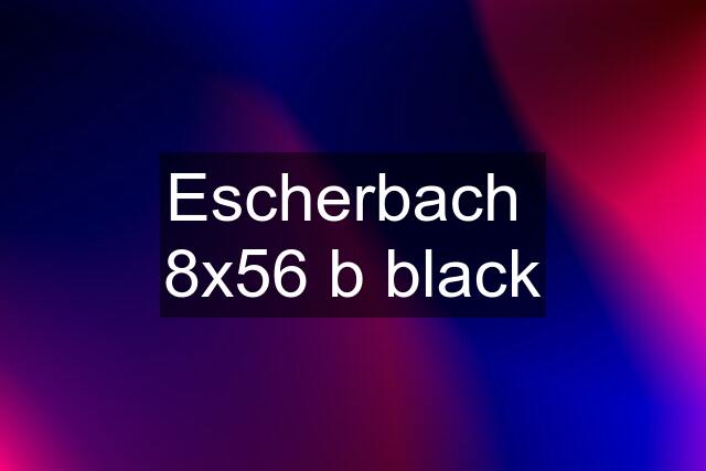 Escherbach  8x56 b black