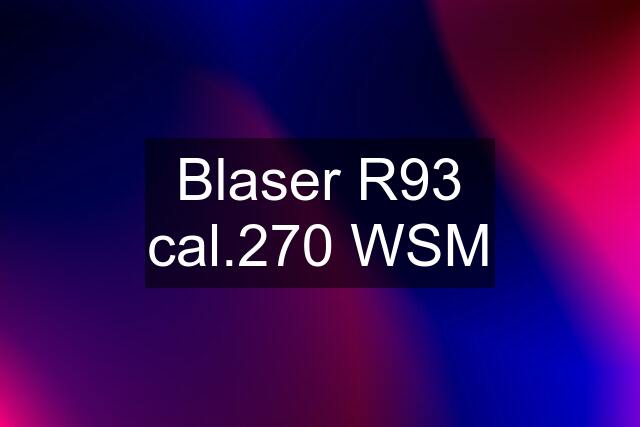 Blaser R93 cal.270 WSM