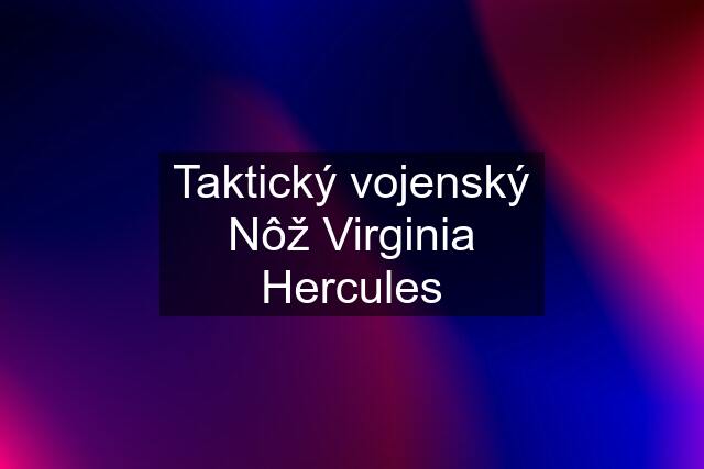 Taktický vojenský Nôž Virginia Hercules