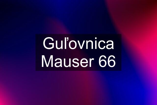 Guľovnica Mauser 66