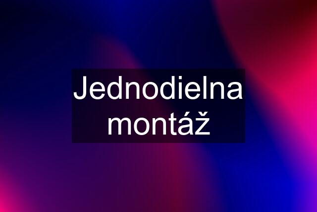 Jednodielna montáž