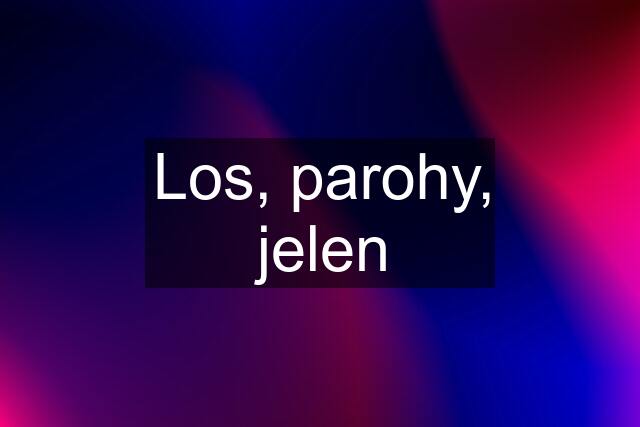 Los, parohy, jelen