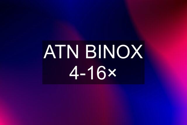 ATN BINOX 4-16×
