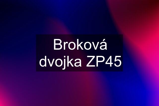 Broková dvojka ZP45