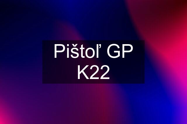 Pištoľ GP K22