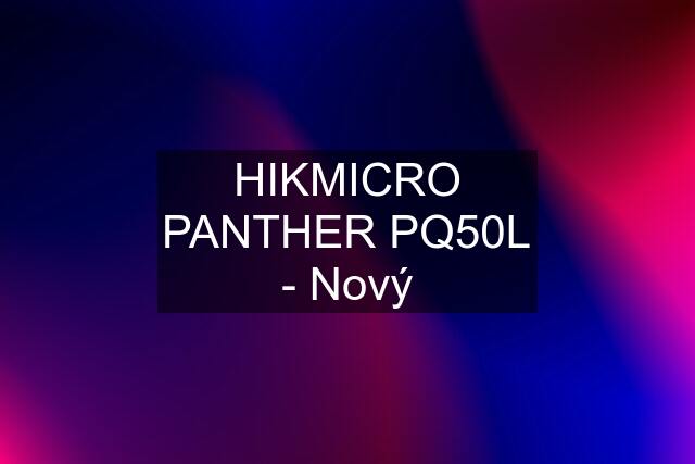 HIKMICRO PANTHER PQ50L - Nový