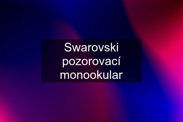 Swarovski pozorovací monookular