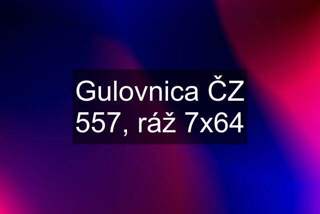 Gulovnica ČZ 557, ráž 7x64