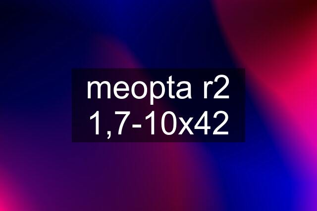 meopta r2 1,7-10x42