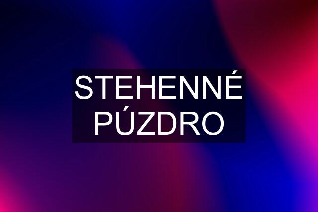 STEHENNÉ PÚZDRO