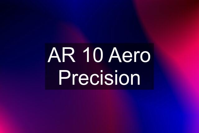 AR 10 Aero Precision