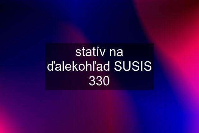 statív na ďalekohľad SUSIS 330