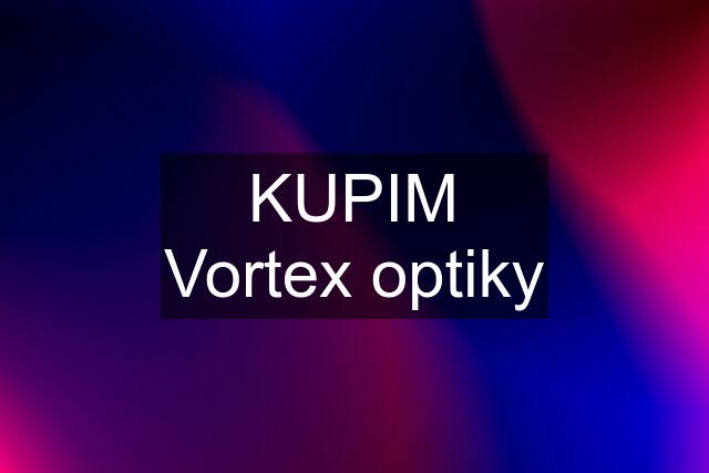 KUPIM Vortex optiky