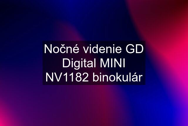 Nočné videnie GD Digital MINI NV1182 binokulár