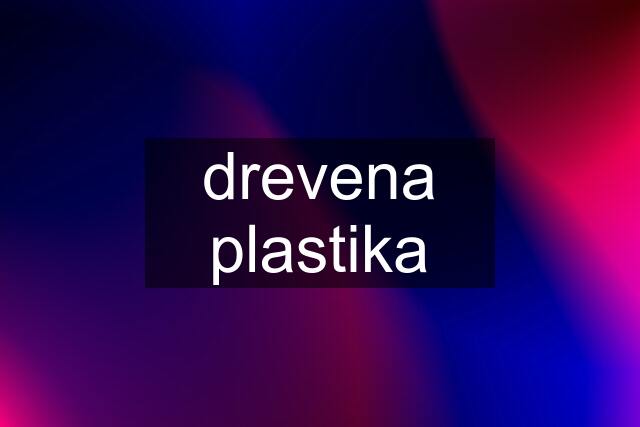 drevena plastika